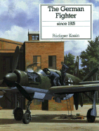 The German Fighter: Since 1915