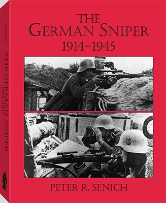 The German Sniper: 1914-1945 - Senich, Peter R