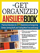 The Get Organized Answer Book: Practical Solutions for 275 Questions on Conquering Clutter, Sorting Stuff, and Finding More Time and Energy