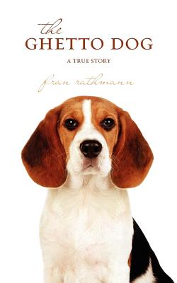 The Ghetto Dog: a true story - Rathmann, Fran