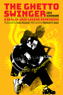 The Ghetto Swinger: A Berlin Jazz-Legend Remembers