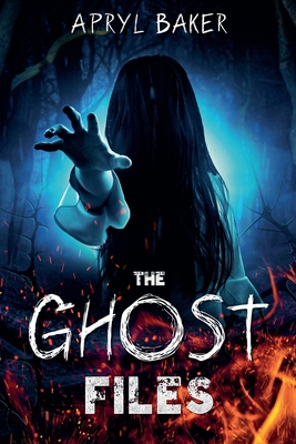 The Ghost Files - Baker, Apryl
