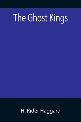 The Ghost Kings - Rider Haggard, H