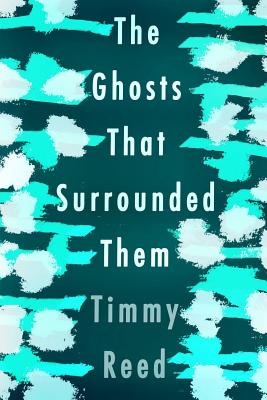 The Ghosts That Surrounded Them - Reed, Timmy