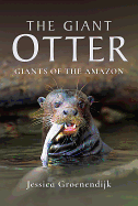 The Giant Otter: Giants of the Amazon