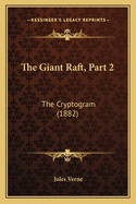 The Giant Raft, Part 2: The Cryptogram (1882)
