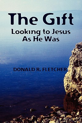 The Gift: Looking to Jesus as He Was - Fletcher, Donald R