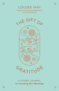 The Gift of Gratitude: A Guided Journal for Counting Your Blessings