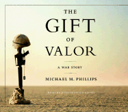 The Gift of Valor: A War Story