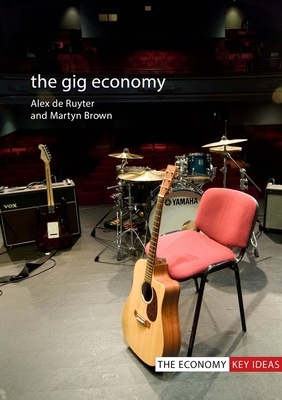 The Gig Economy - Ruyter, Alex De, and Brown, Martyn
