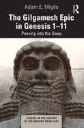 The Gilgamesh Epic in Genesis 1-11: Peering Into the Deep