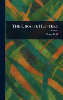 The Giraffe Hunters - Reid, Mayne