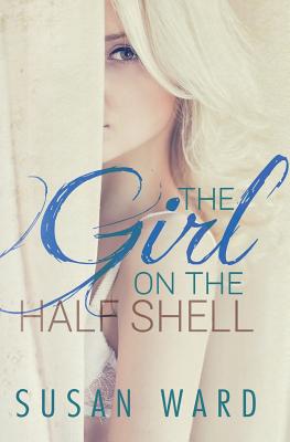 The Girl on the Half Shell - Ward, Susan
