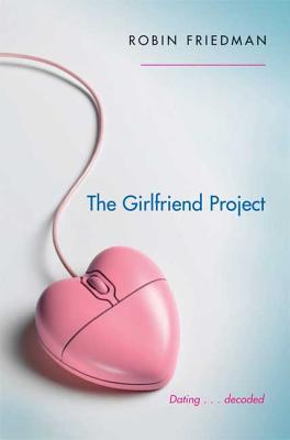 The Girlfriend Project - Friedman, Robin