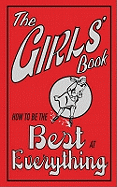 The Girls' Book: How to Be the Best at Everything