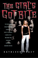 The Girl's Got Bite: The Original Unauthorized Guide to Buffy's World, Completely Revised and Updated