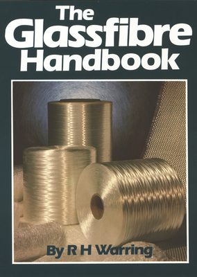 The Glassfibre Handbook - Warring, R.H.