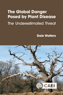 The Global Danger Posed by Plant Disease: The Underestimated Threat