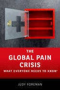 The Global Pain Crisis: What Everyone Needs to Know�