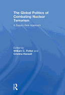The Global Politics of Combating Nuclear Terrorism: A Supply-Side Approach