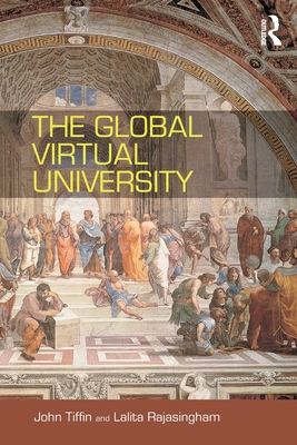 The Global Virtual University - Rajasingham, Lalita, and Tiffin, John
