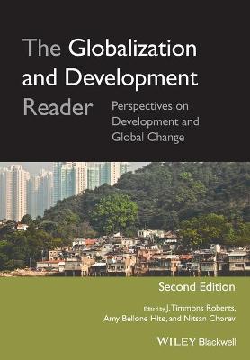 The Globalization and Development Reader: Perspectives on Development and Global Change - Roberts, J Timmons (Editor), and Hite, Amy Bellone (Editor), and Chorev, Nitsan (Editor)