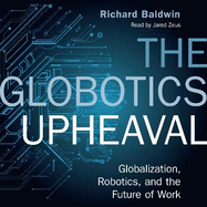 The Globotics Upheaval: Globalisation, Robotics and the Future of Work