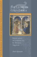 The Glory of God's Grace: Deification According to St. Thomas Aquinas