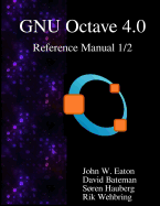 The GNU Octave 4.0 Reference Manual 1/2: Free Your Numbers