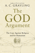 The God Argument: The Case Against Religion and for Humanism