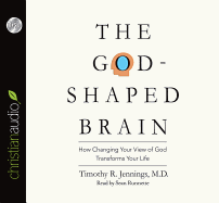 The God-Shaped Brain: How Changing Your View of God Transforms Your Life