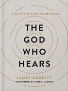 The God Who Hears: A 40-Day Prayer Devotional