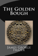 The Golden Bough: A Study of Magic and Religion