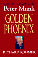 The Golden Phoenix: A Biography of Peter Munk