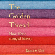 The Golden Thread: How Fabric Changed History