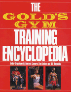 The Gold's Gym Training Encyclopedia