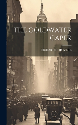 The Goldwater Caper - Rovere, Richard H
