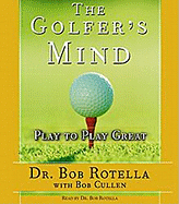 The Golfer's Mind: Play to Play Great