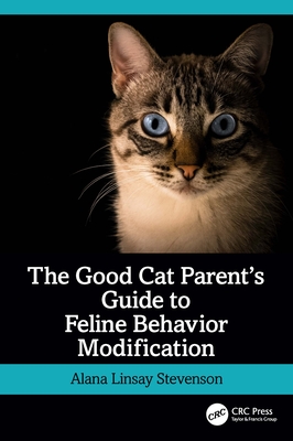 The Good Cat Parent's Guide to Feline Behavior Modification - Stevenson, Alana