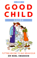 The Good Child Guide: Putting an End to Bad Behavior