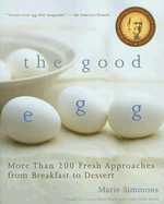 The Good Egg: More Than 200 Fresh Approaches from Breakfast to Dessert