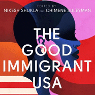 The Good Immigrant USA: 26 Writers Reflect on America