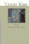The Good Kiss: Poems
