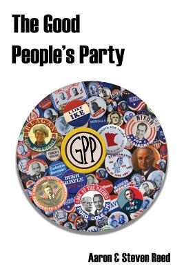 The Good People's Party - Reed, Steven, and Reed, Aaron