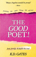 The Good Poet: feed, fortify & fulfill the soul