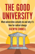 The Good University: What Universities Actually Do and Why It's Time for Radical Change