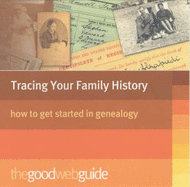 The Good Web Guide Introduction to Genealogy: The 100 Best Websites