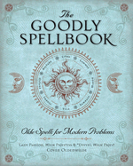 The Goodly Spellbook: Olde Spells for Modern Problems