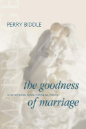 The Goodness of Marriage: A Devotional Book for Newlyweds (Revised Edition)