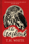 The Goshawk: With a foreword by Helen Macdonald